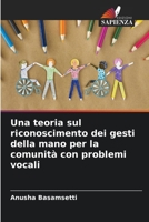 Una teoria sul riconoscimento dei gesti della mano per la comunità con problemi vocali 6205929805 Book Cover