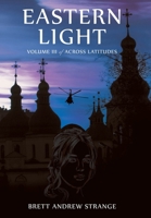 Eastern Light: Volume III of Across Latitudes 1665778083 Book Cover