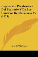 Exposicion Parafrastica Del Psalterio Y De Los Canticos Del Breuiario V2 (1623) 1120962145 Book Cover
