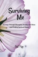 Surviving Me: Journeys Through Managing Anxiety and Stress and Finding Spiritual Peace 1732258104 Book Cover