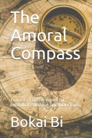 The Amoral Compass: Towards a Better World for Individuals Without Spiritual Chains B09917QRWN Book Cover