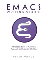 Emacs Writing Studio. A Practical Guide to Plain Text Writing and Publishing (Emacs Studio) 0987566997 Book Cover