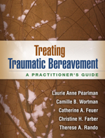 Treating Traumatic Bereavement: A Practitioner's Guide 1462513174 Book Cover