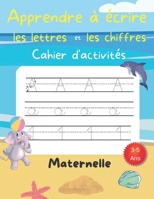 Apprendre à écrire les lettres et les chiffres cahier d'activités maternelle 3-5 ans: - Préscolaire - Contrôle du stylo, traçage des lignes, formes, a B08VMCZ5FB Book Cover
