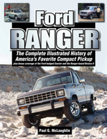 Ford Ranger: The Complete Illustrated History of America's Favorite Compact Pickup plus bonus coverage of the Ford-badged Courier and the Ranger-based Bronco ll 1583883339 Book Cover