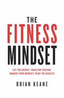 The Fitness Mindset: Eat for energy, Train for tension, Manage your mindset, Reap the results 1781332525 Book Cover