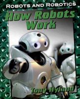 How Robots Work (Robots and Robotics) 159920116X Book Cover