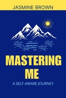 Mastering me: The self-Aware Journey B0FL25V4K7 Book Cover