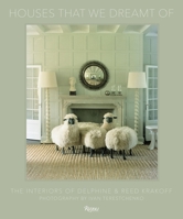 Houses That We Dreamt of: The Interiors of Delphine and Reed Krakoff 0847860043 Book Cover