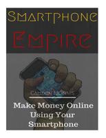 Smartphone Empire: Make Money Online Using Your Smartphone 1532735219 Book Cover
