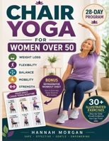 Chair Yoga for Women Over 50: 28-Day Seated Workout Plan for Weight Loss, Improved Flexibility, Better Balance, and a Stronger, More Active ... (Chair Tai Chi for Healthy Aging Series) B0HHFYX4YP Book Cover