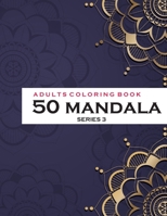 Adults Coloring Book 50 Mandala - Series 3: Coloring Book For Adults: 50 Mandala Template B08F65MP2R Book Cover