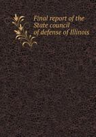 Final Report of the State Council of Defense of Illinois 1175932981 Book Cover
