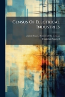 Census Of Electrical Industries: Central Electric Light And Power Stations ..., Part 1 117520496X Book Cover