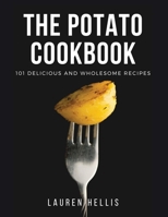 The Potato Cookbook: 101 delicious and wholesome recipes 1802348549 Book Cover