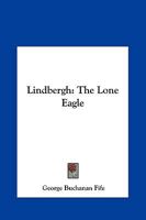 Lindbergh, the Lone Eagle, his life and achievements, 0766143449 Book Cover