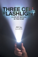 Three Cell Flashlight: A Life of Service in the RCMP 1039160611 Book Cover