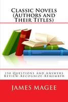 Classic Novels (Authors and Their Titles): 150 Questions and Answers Review-Recognize-Remember 1453691197 Book Cover