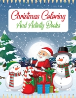 Christmas Coloring And Activity books: An Effective Holiday Coloring, Drawing, Word Search, Maze, Games, and Puzzle Art Activities Book for Boys and Girls Ages 6, 7, 8, 9, and 10 Years Old 1709200596 Book Cover