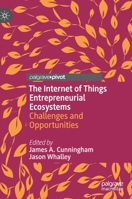 The Internet of Things Entrepreneurial Ecosystems: Challenges and Opportunities 3030473635 Book Cover