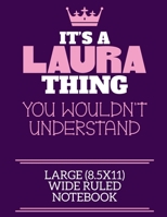 It's A Laura Thing You Wouldn't Understand Large (8.5x11) Wide Ruled Notebook: A cute notebook or notepad to write in for any book lovers, doodle writers and budding authors! 1712394819 Book Cover