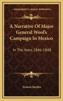 A Narrative of Major General Wool's Campaign in Mexico, in the Years 1846, 1847, and 1848 1019139757 Book Cover