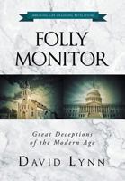 Folly Monitor: Great Deceptions of the Modern Age 163575514X Book Cover