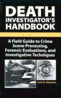 Death Investigators Handbook: A Field Guide To Crime Scene Processing, Forensic Evaluations, And Investigative Techniques 0873647270 Book Cover
