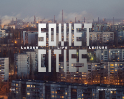 Soviet Cities: Labour, Life and Leisure 1916218415 Book Cover