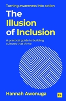 The Illusion of Inclusion: A practical guide to building cultures that thrive 1804094846 Book Cover