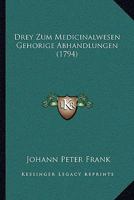 Drey Zum Medicinalwesen Gehorige Abhandlungen (1794) 1104736276 Book Cover