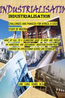 "INDUSTRIALISATION"  - CHALLENGES & PANACEA FOR  AFRICA;  A  CASE  STUDY  OF NIGERIA: wake-up call to  a Slumbering Giant  to arise  and pursue  an ... through application of science and technology 1092303367 Book Cover