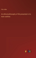 An ethical philosophy of life presented in its main outlines 3368900633 Book Cover