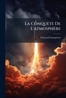 La Conquête De L'atmosphère: La Voile Dans La Navigation Aérienne 1173275983 Book Cover