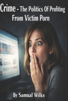 Crime: The Politics of Profiting from Victim Porn (Identifying Crime) B0GNZ97CQP Book Cover