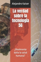 La verdad sobre la tecnología 5G: ¿Realmente daña la salud humana? (Spanish Edition) B0BJV41F6F Book Cover