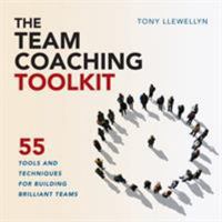 The Team Coaching Toolkit: 55 Tools and Techniques for Building Brilliant Teams 1910056650 Book Cover