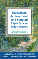 Motivation, Achievement, and Situated Expectancy-Value Theory: Making One's Future 1462564046 Book Cover