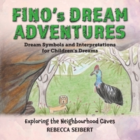 Fino's Dream Adventures: Exploring the Neighbourhood Caves: Book 11 1923449850 Book Cover