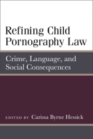 Refining Child Pornography Law: Crime, Language, and Social Consequences 0472119761 Book Cover