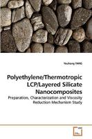 Polyethylene/Thermotropic LCP/Layered Silicate Nanocomposites: Preparation, Characterization and Viscosity Reduction Mechanism Study 3639247442 Book Cover