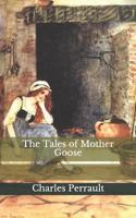 The Tales Of Mother Goose: By Charles Perrault - Illustrated 1535043121 Book Cover