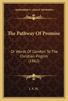 The Pathway Of Promise: Or Words Of Comfort To The Christian Pilgrim 1120913187 Book Cover