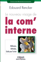 Le nouveau visage de la com' interne: Réflexions, Méthodes, Guide pour l'action (French Edition) 221253986X Book Cover