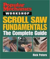 Popular Mechanics Workshop: Scroll Saw Fundamentals: The Complete Guide (Popular Mechanics Workshop)