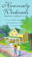 Heavenly Weekends: Travel Without a Car: Daytrips, Overnight, and Weekend Getaways Near New York 1885492596 Book Cover