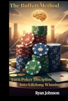 The Buffett Method: Turn Poker Discipline into Lifelong Winnings (From Brunson to Buffett) B0FXQZ23ZF Book Cover