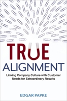 True Alignment: Linking Company Culture with Customer Needs for Extraordinary Results 0814433367 Book Cover