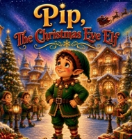 Pip, The Christmas Eve Elf B0HH23VD5N Book Cover