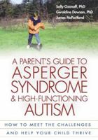 A Parent's Guide to Asperger Syndrome and High-Functioning Autism: How to Meet the Challenges and Help Your Child Thrive 1572305312 Book Cover